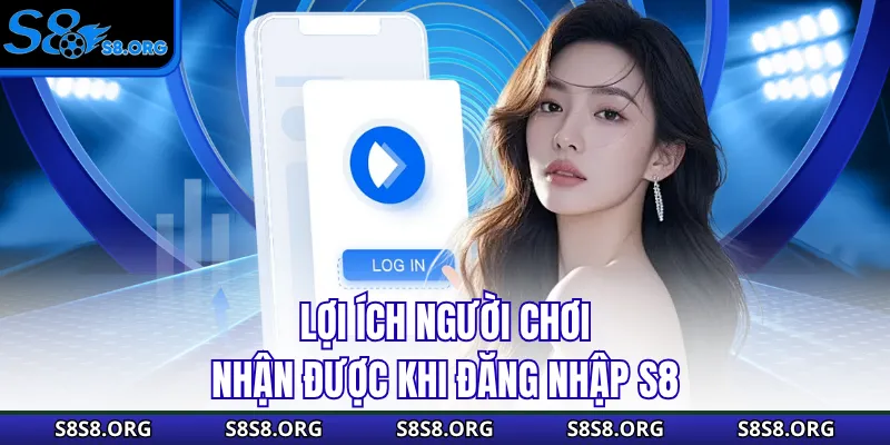 Lợi ích người chơi nhận được khi đăng nhập s8